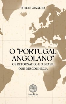 O "PORTUGAL ANGOLANO", OS RETORNADOS E O BRASIL QUE DESCONHECIA