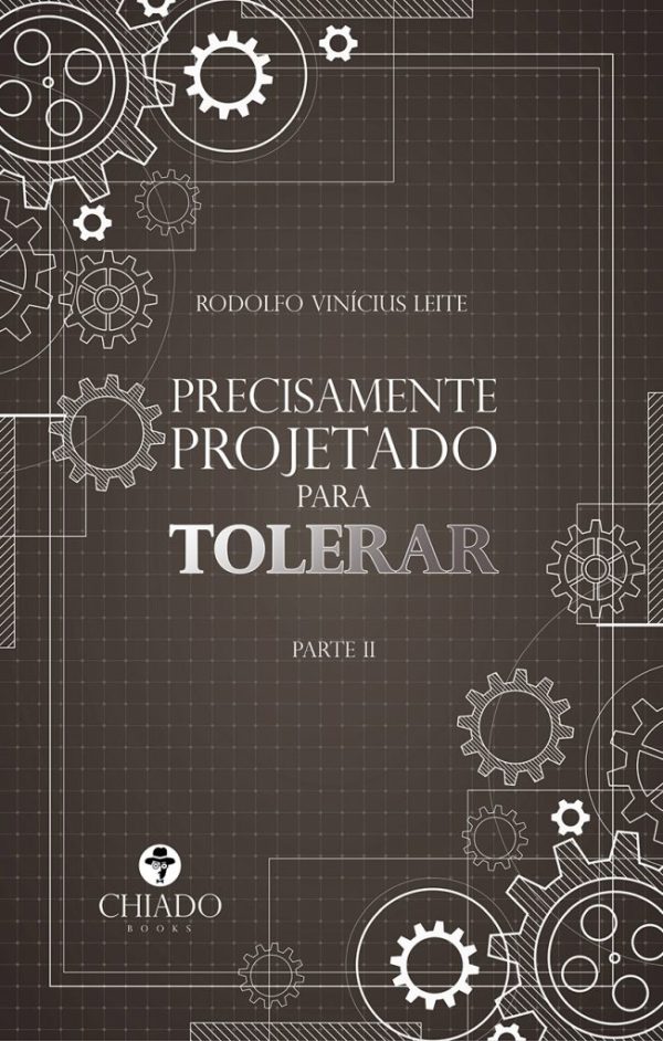 Precisamente projetado para tolerar - Parte II
