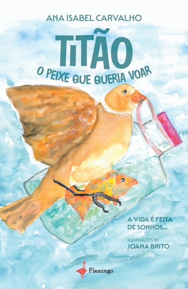 Titão, o Peixe que queria voar - A vida é feita de sonhos…