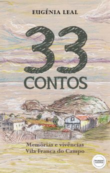 33 CONTOS - MEMÓRIAS E VIVÊNCIAS - VILA FRANCA DO CAMPO