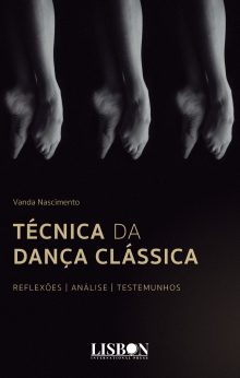 Técnica da Dança Clássica - Reflexões | Análise | Testemunhos