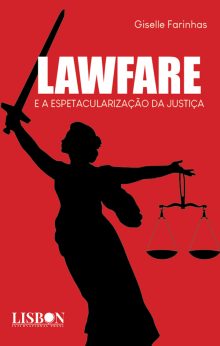 LAWFARE E A ESPETACULARIZAÇÃO DA JUSTIÇA