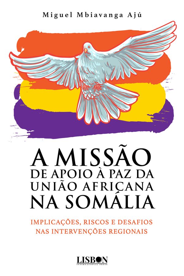 A Missão de Apoio à Paz da União Africana na Somália: Implicações, Riscos e Desafios nas Intervenções Regionais