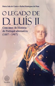 O Legado de D. Luís II - Cem anos de História de Portugal alternativa (1887 - 1987)
