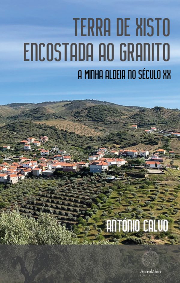 Terra de Xisto Encostada ao Granito - A minha aldeia no século XX