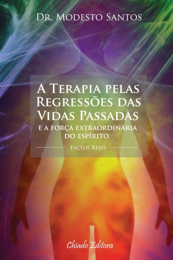 A Terapia pelas Regressões das Vidas Passadas e a força extraordinária do espírito - Factos Reais