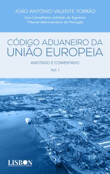 Código Aduaneiro da União Europeia – Anotado e Comentado – Vol I