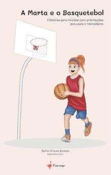 A Marta e o Basquetebol - Histórias para miúdos com orientações para pais e treinadores