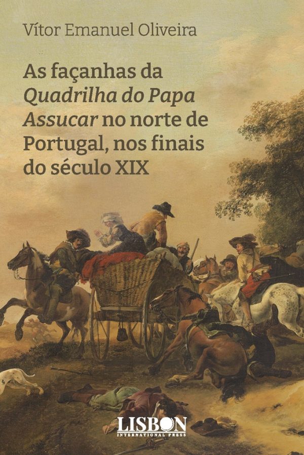 As façanhas da Quadrilha do Papa Assucar no norte de Portugal, nos finais do século XIX