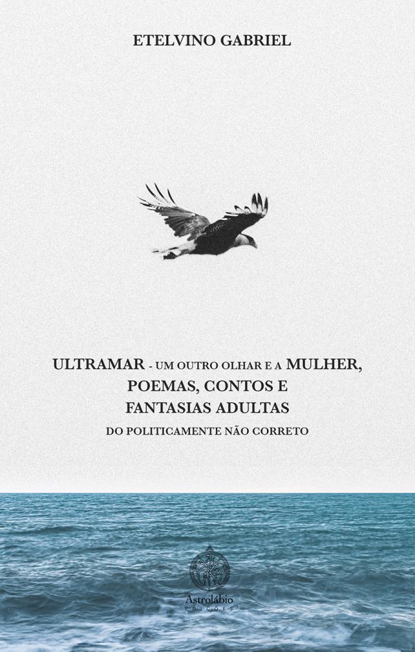 Ultramar, um outro olhar e a mulher, poemas, contos e fantasias adultas  do politicamente não correto