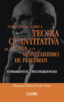 Comentários sobre a teoria quantitativa da moeda e o monetarismo de Friedman - Fundamentos e Incongruências