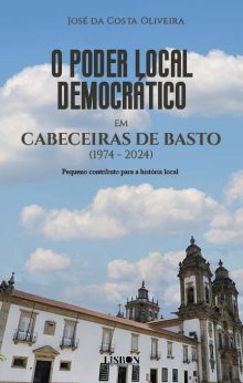 O PODER LOCAL DEMOCRÁTICO em CABECEIRAS DE BASTO (1974 - 2024)