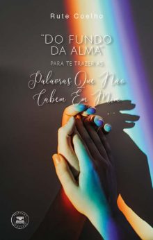 Do fundo da alma para te trazer as Palavras Que Não Cabem Em Mim