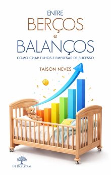 Entre Berços e Balanços - Como criar filhos e empresas de sucesso