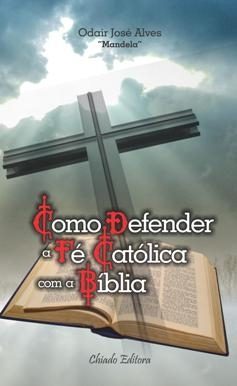 Como Defender a Fé Católica com a Bíblia