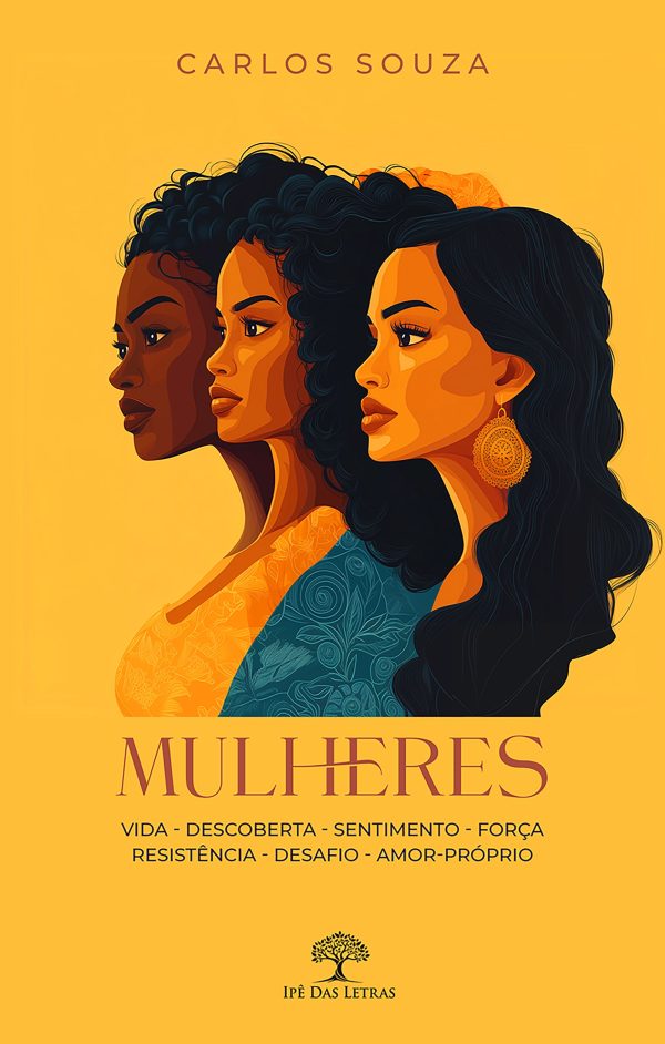 Mulheres: vida - descoberta - sentimento - força - resistência - desafio - amor-próprio