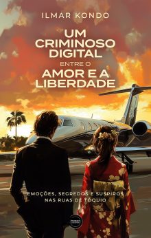 Um Criminoso Digital entre o Amor e a Liberdade
