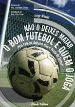 Não o Deixes Matar o Bom Futebol e Quem o Joga