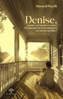 Denise, quanto o propósito e o amor de uma mãe são determinantes na vida de um filho?
