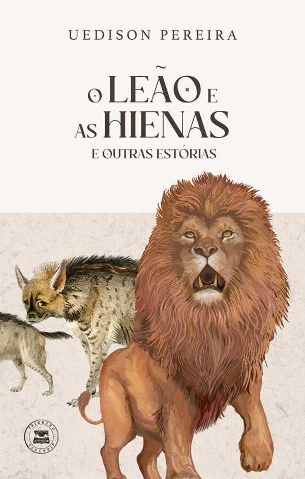 O LEÃO E AS HIENAS - e outras estórias