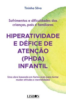 HIPERATIVIDADE E DÉFICE DE ATENÇÃO (PHDA) INFANTIL - SOFRIMENTOS E DIFICULDADES DAS CRIANÇAS, PAIS E FAMILIARES
