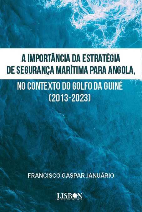 A importância da estratégia de segurança marítima para Angola, no contexto do Golfo da Guiné (2013-2023)