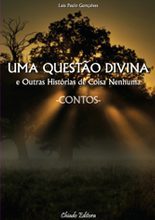 Uma Questão Divina e Outras Histórias de Coisa Nenhuma