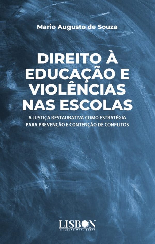 DIREITO À EDUCAÇÃO E VIOLÊNCIAS NAS ESCOLAS: A JUSTIÇA RESTAURATIVA COMO ESTRATÉGIA PARA PREVENÇÃO E CONTENÇÃO DE CONFLITOS