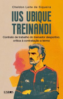 IUS UBIQUE TREINANDI: Contrato de trabalho do treinador desportivo, crítica à contratação a termo