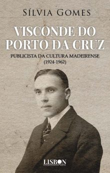 Visconde do Porto da Cruz: publicista da Cultura madeirense (1924-1962)