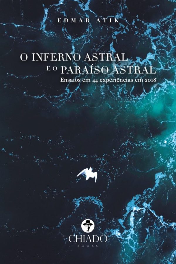 O Inferno astral e o Paraíso astral - Ensaios em 44 experiências em 2018