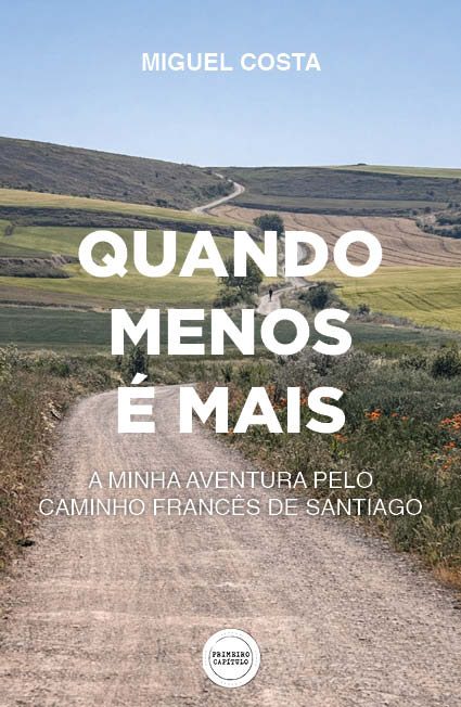 QUANDO MENOS É MAIS - A minha aventura pelo Caminho Francês de Santiago