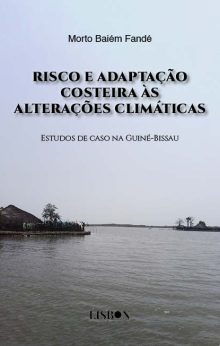 RISCO E ADAPTAÇÃO COSTEIRA ÀS ALTERAÇÕES CLIMÁTICAS - Estudos de caso na Guiné-Bissau