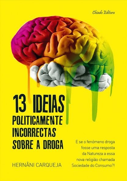 13 Ideias Politicamente Incorrectas Sobre a Droga