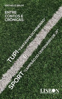 Entre contos e crônicas: Tupi, "Fantasma do Mineirão" e Sport "Campeão do Centenário de JF"
