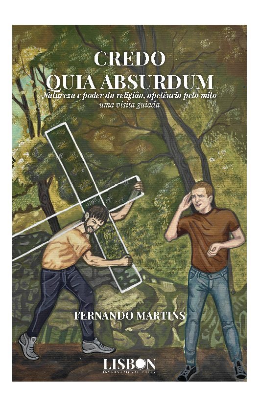 Credo quia absurdum - natureza e poder da religião, apetência pelo mito - uma visita guiada