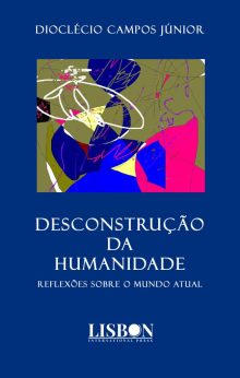 DESCONSTRUÇÃO DA HUMANIDADE - Reflexões sobre o mundo atual
