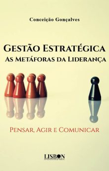 Gestão Estratégica - As Metáforas da Liderança - Pensar, Agir e Comunicar