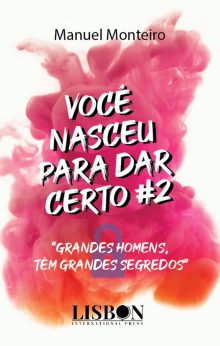 VOCÊ NASCEU PARA DAR CERTO #2 - GRANDES HOMENS, TÊM GRANDES SEGREDOS