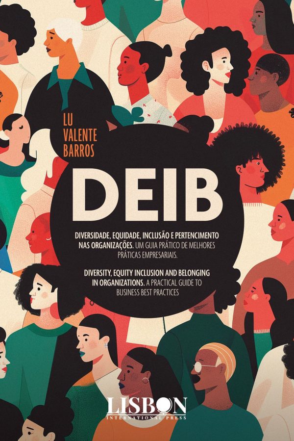 DEIB - Diversidade, Equidade, Inclusão e Pertencimento nas Organizações. Um Guia Prático de Melhores Práticas Empresariais. DEIB - Diversity, Equity Inclusion and Belonging in Organizations.