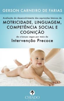 AVALIAÇÃO DO DESENVOLVIMENTO DAS AQUISIÇÕES BÁSICAS DE MOTRICIDADE, LINGUAGEM, COMPETÊNCIA SOCIAL E COGNIÇÃO DE CRIANÇAS CEGAS POR MEIO DA INTERVENÇÃO PRECOCE