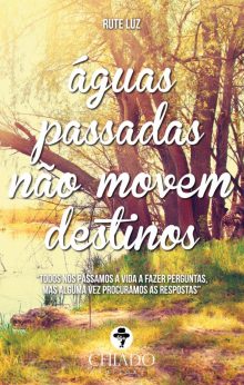 Águas passadas não movem destinos