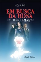 Em Busca da Rosa - Três Irmãs - Volume 1
