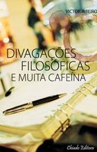 Divagações Filosóficas e Muita Cafeína
