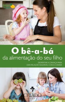 O bê-a-bá da alimentação do seu filho - UMA RELAÇÃO SAUDÁVEL COM A COMIDA