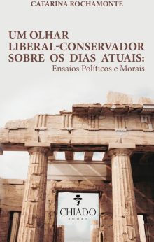 Um olhar liberal-conservador sobre os dias atuais: Ensaios Políticos e Morais