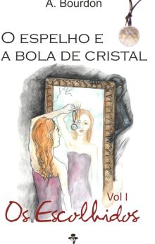 O Espelho E A Bola De Cristal Vol I Os escolhidos