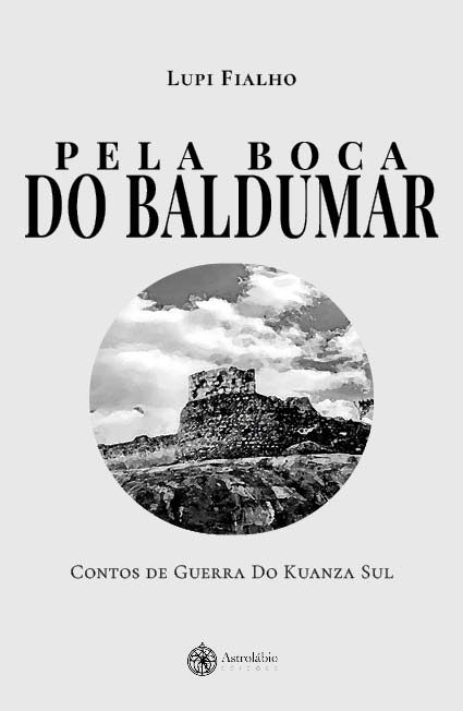 PELA BOCA DO BALDUMAR - Contos de Guerra Do Kuanza Sul