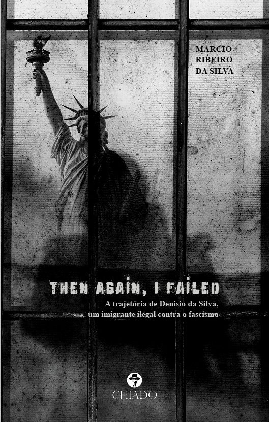 Then again, I failed - A trajetória de Denisio da Silva, um imigrante ilegal contra o fascismo