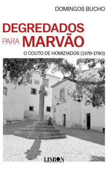 DEGREDADOS PARA MARVÃO - O COUTO DE HOMIZIADOS (1378-1790)
